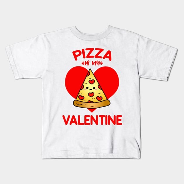 Pizza Is My Valentine Kids T-Shirt by POPHOLIC